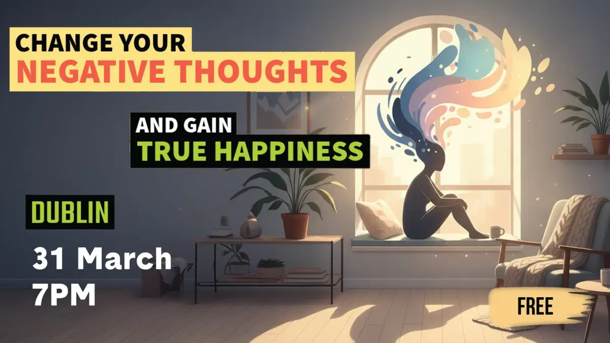 Change Your Negative Thoughts And Gain True Happiness | Free Lecture