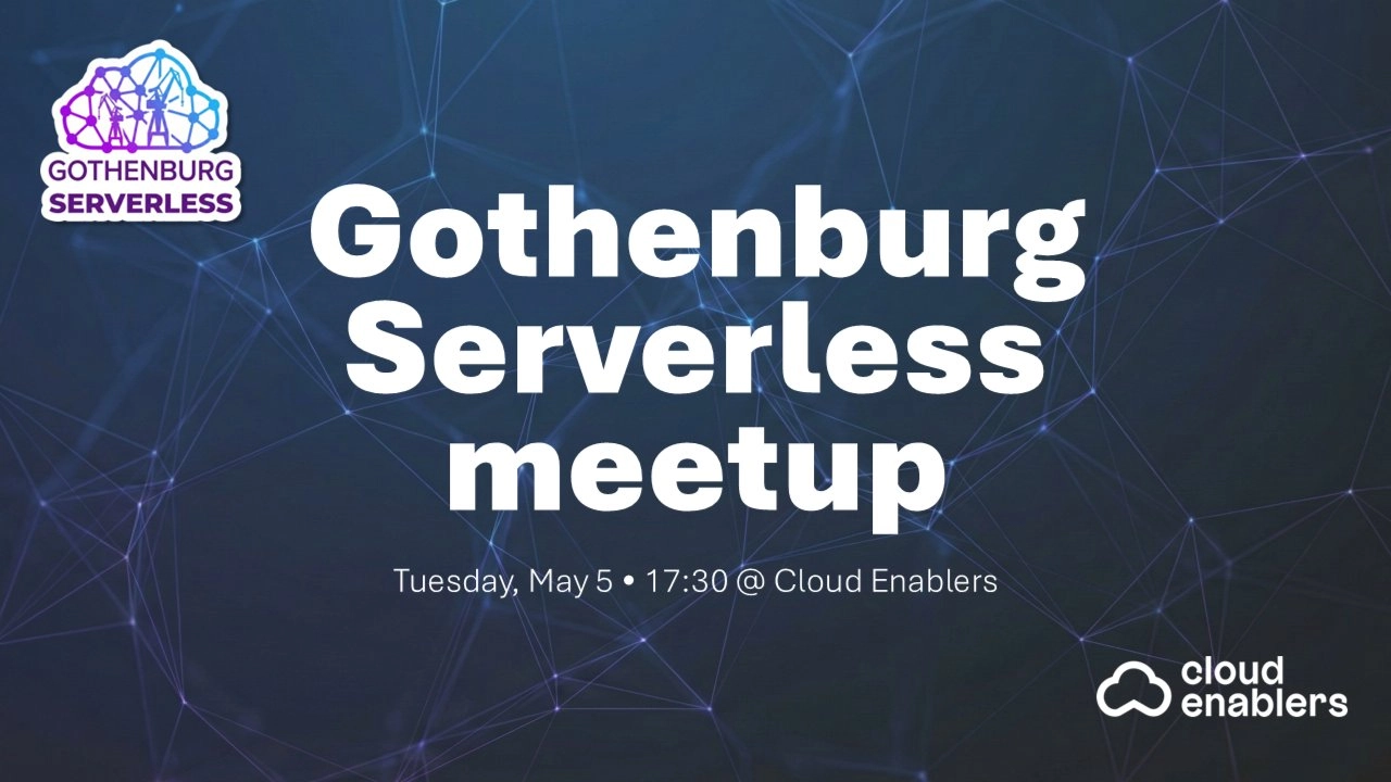 Gothenburg Serverless: May meetup hosted by Cloud Enablers