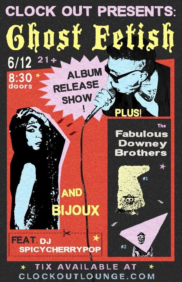 Clock-Out Lounge Presents: Ghost Fetish w/ The Fabulous Downey Brothers, Bijoux, DJ Spicy Cherry Pop