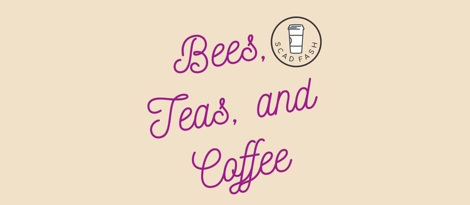 Bees, Teas, and Coffee