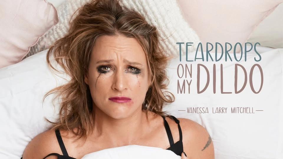 Teardrops on My Dildo
