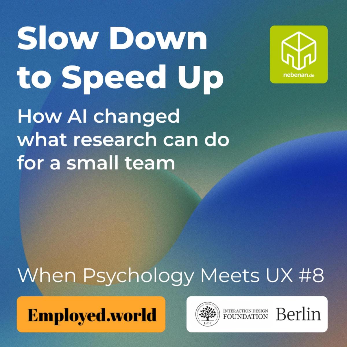 Slow Down to Speed Up ⟡ When Psychology Meets UX