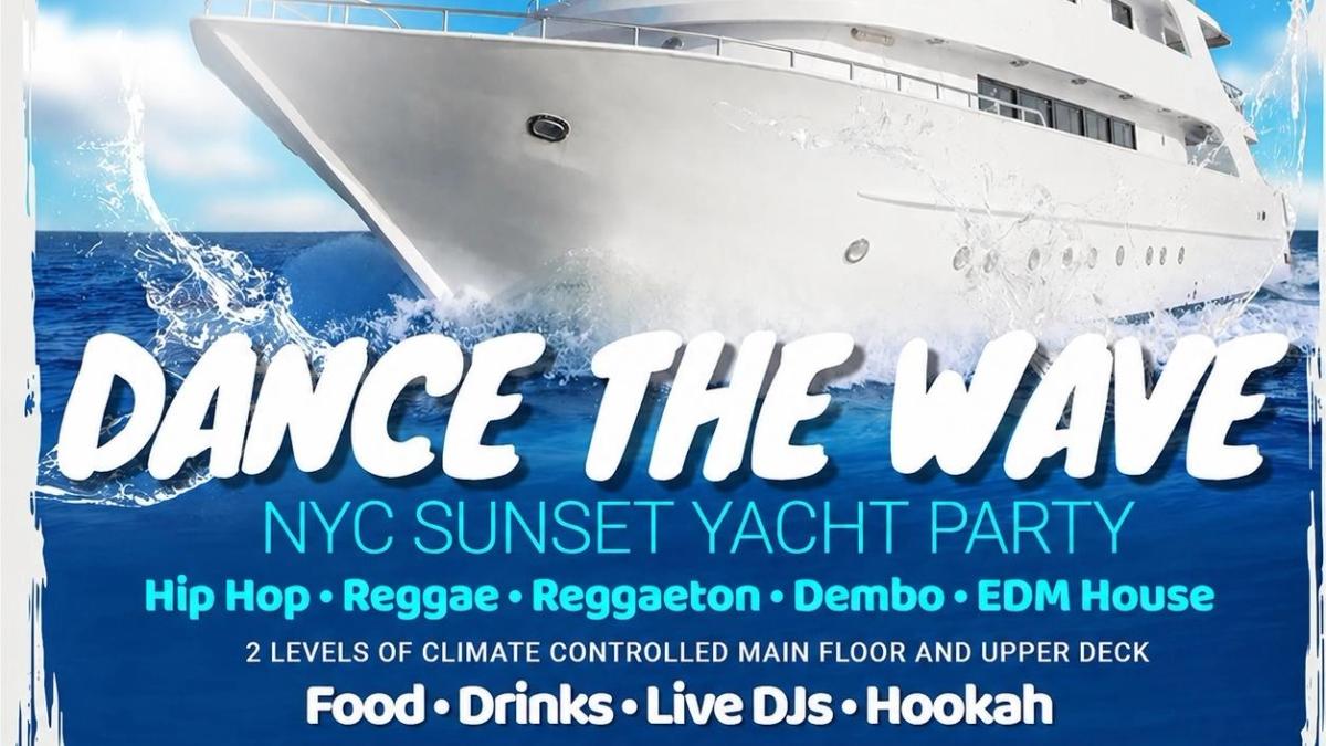 NYC DANCE THE WAVE BOOZE CRUISE SATURDAY SUNSET YACHT PARTY 2026