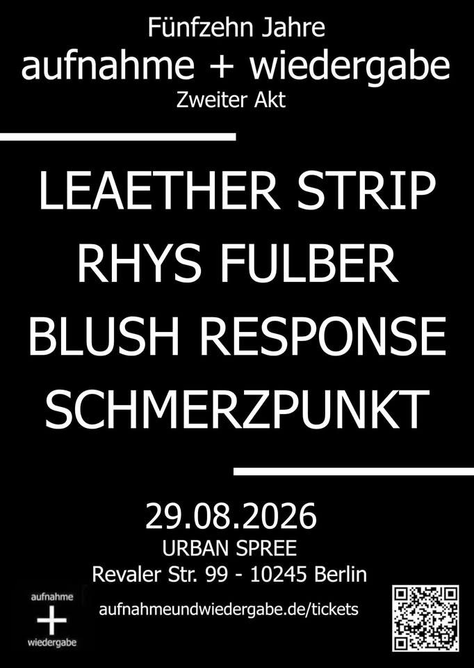 aufnahme + wiedergabe: Fünfzehn Jahre // Zweiter Akt w/ Leaether Strip, Rhys Fulber, Blush Response