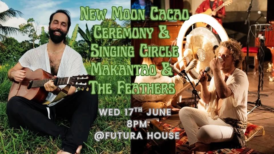 Wed. 17th. June New Moon Cacao Ceremony & Singing Circle (Makantao & The Feathers)