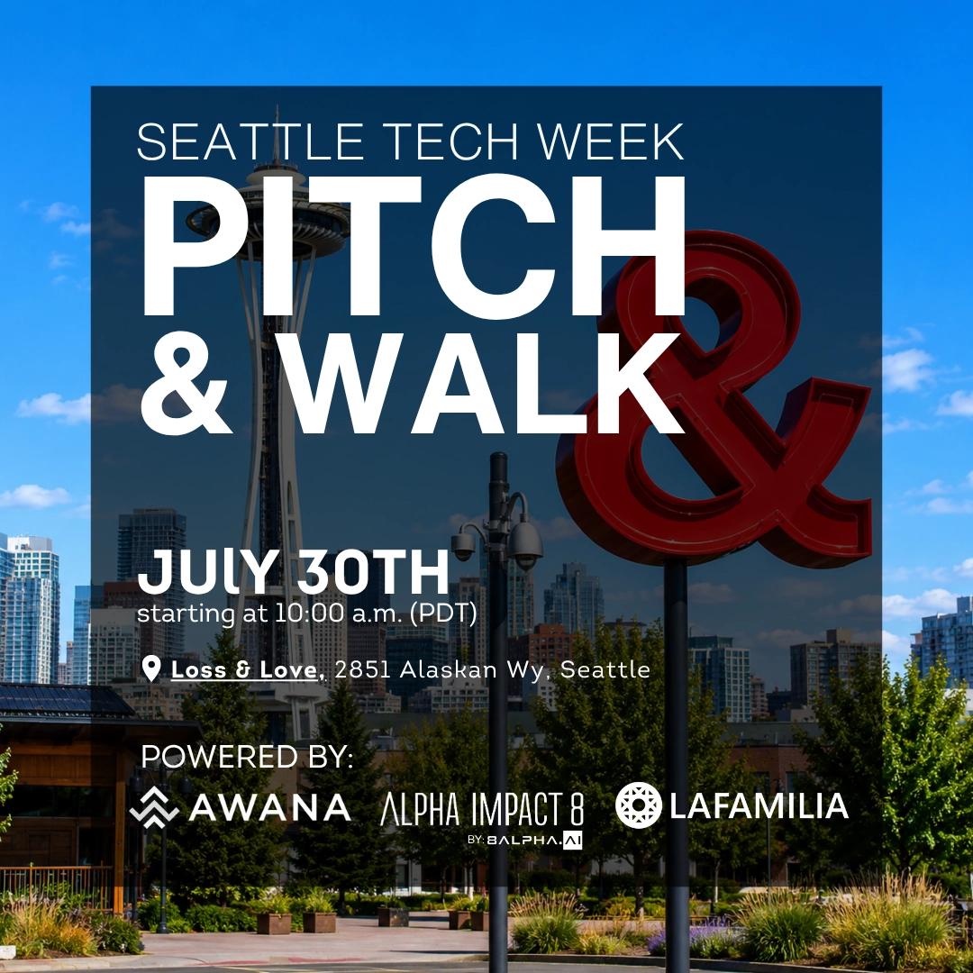Seattle Tech Week - Pitch & Walk | LaFamilia x Alpha Impact 8 x Awana