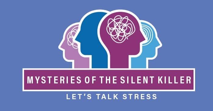 Mysteries of the Silent Killer: Let's Talk Stress