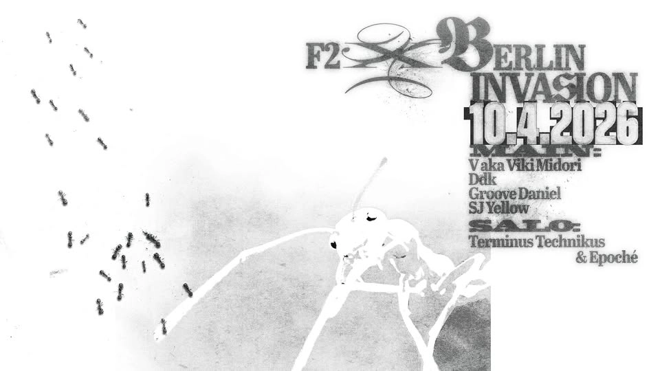 F2 X BERLIN INVASION: Groove Daniel ☆ V ☆ SJ yellow ☆ DDK ☆ TerminusTechnikus ☆ Epoché
