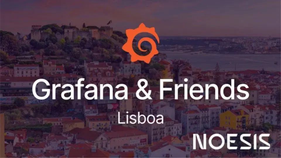 Grafana & Friends Lisboa @ Noesis