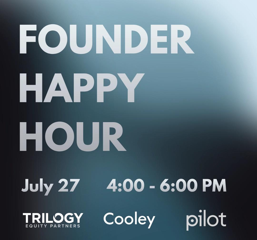 Founder Happy Hour | Trilogy Equity Partners x Cooley x Pilot