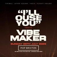 'I'll OUSE YOU'' meets VIBEMAKER