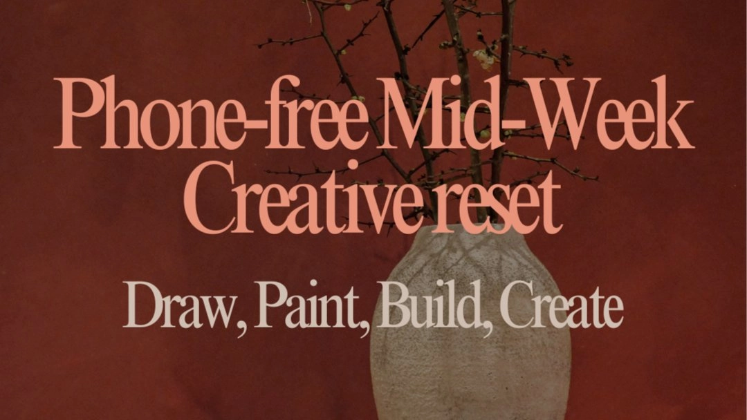 Phone-Free Mid-Week Creative Reset