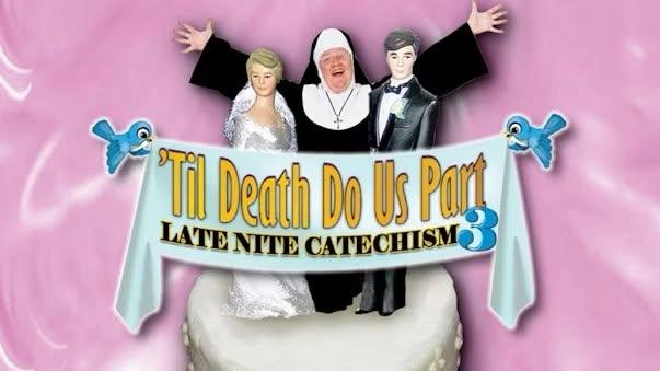 Late Night Catechism: 'Til Death Do Us Part