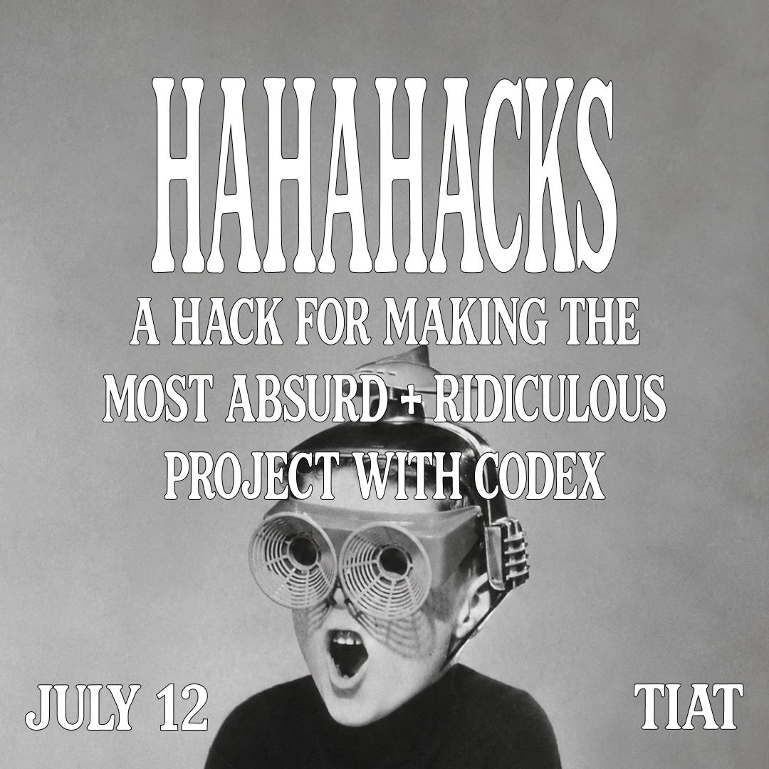 hahahack | a hackathon for absurd + fun things w/ Codex