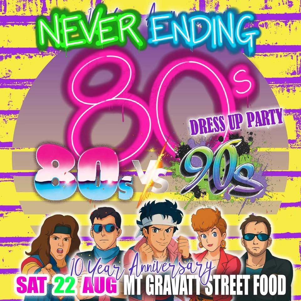 NEVER ENDING 80s vs 90s - 10 YEARS ANNIVERSARY DRESS UP PARTY - MT GRAVATT STREET FOOD, MT GRAVATT