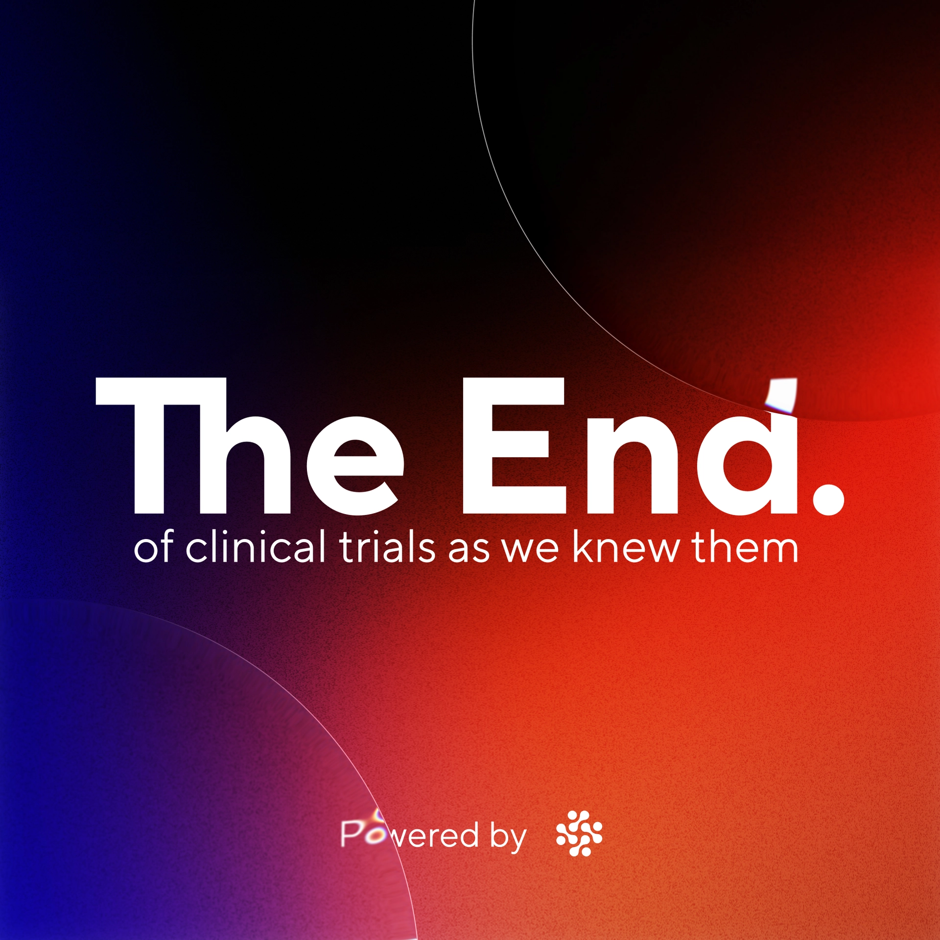 The End. of clinical trials as we knew them