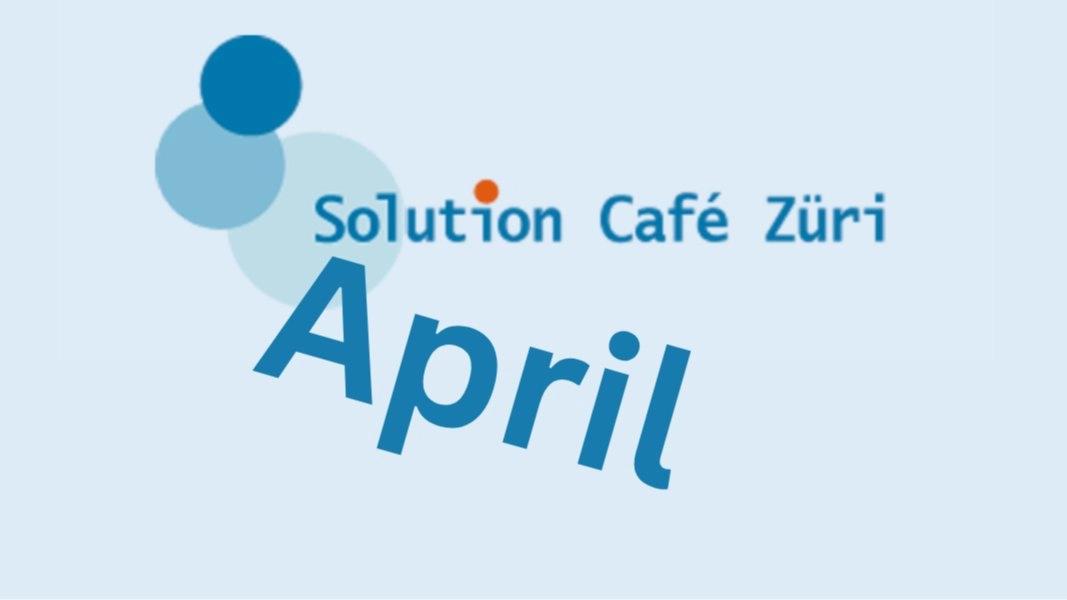 Solution Café Zürich April