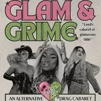 Glam&Grime: Leeds' Cabaret Of Glamorous Filth!
