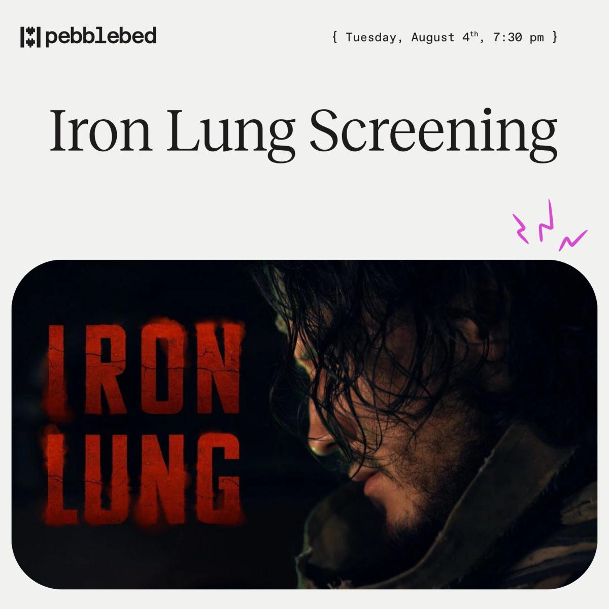 Iron Lung Screening @Pebblebed
