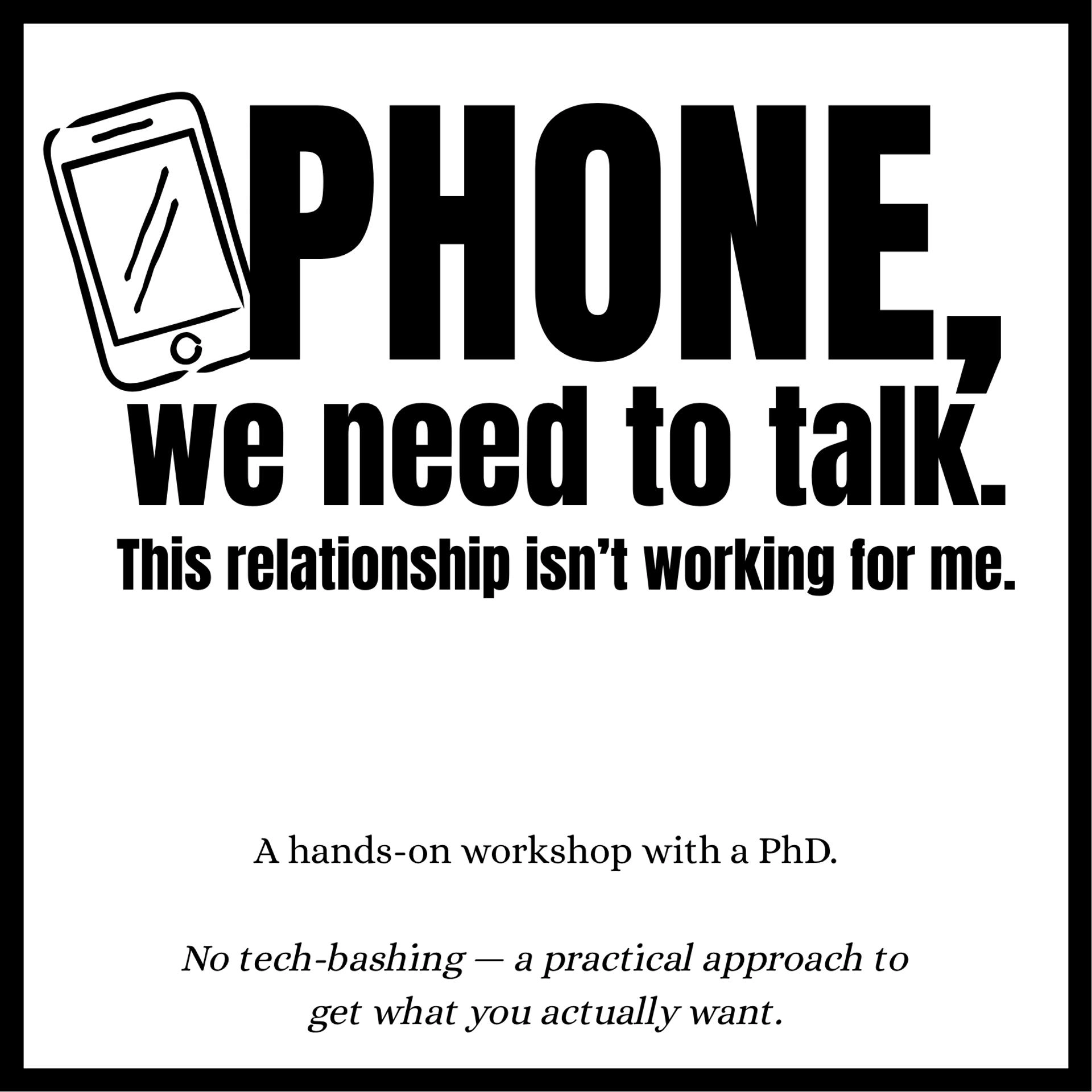 Phone, we need to talk: A fun, hands-on workshop.
