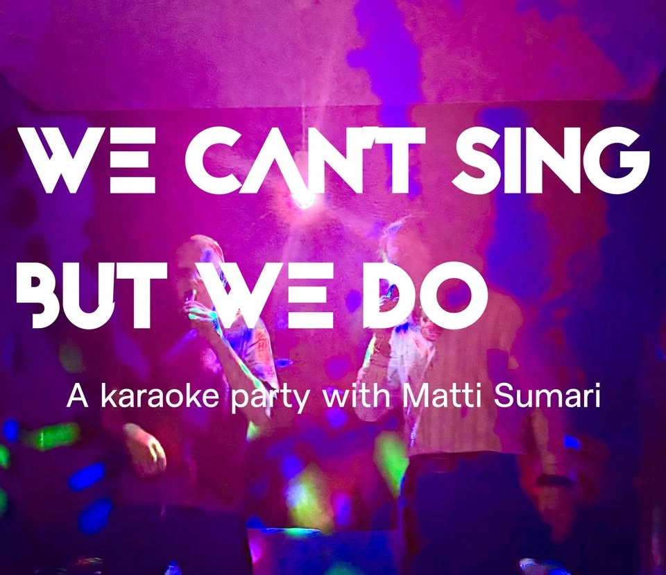 We can’t sing but we do – a karaoke party with Matti Sumari