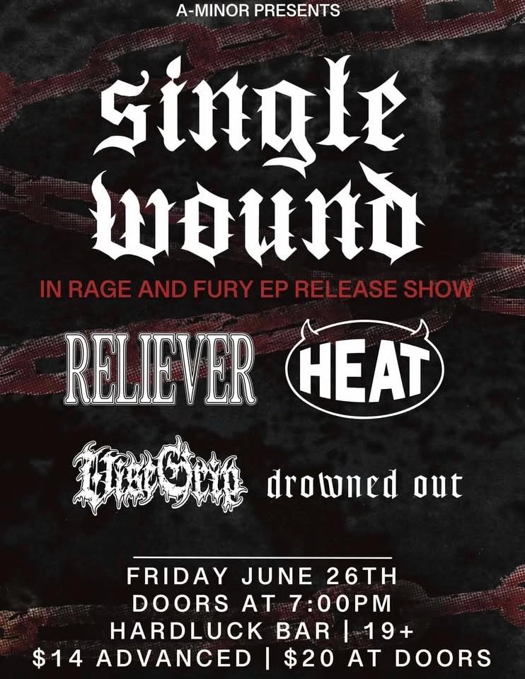 Single Wound "In Rage and Fury" EP Release Show w/ Reliever, Heat, Vise Grip & Drowned Out