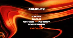 Complex presents Somewhen / BYORN / N00M1 / Oniver b2b KEYKEY