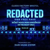 Clock Factory Bristol Presents: REDACTED - DNB FREE RAVE