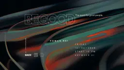 BE GOOD by BACH w/ Roman Rai