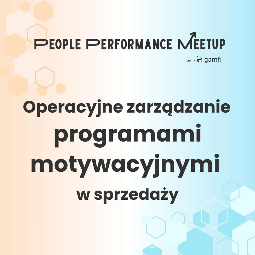 People Performance Meetup: Operacyjne zarządzanie programami motywacyjnymi w sprzedaży