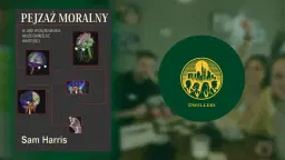 Poznajmy się przy "Pejzaż moralny. W jaki sposób nauka może określać wartości"