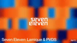 Seven Eleven: Lamique & PVDS