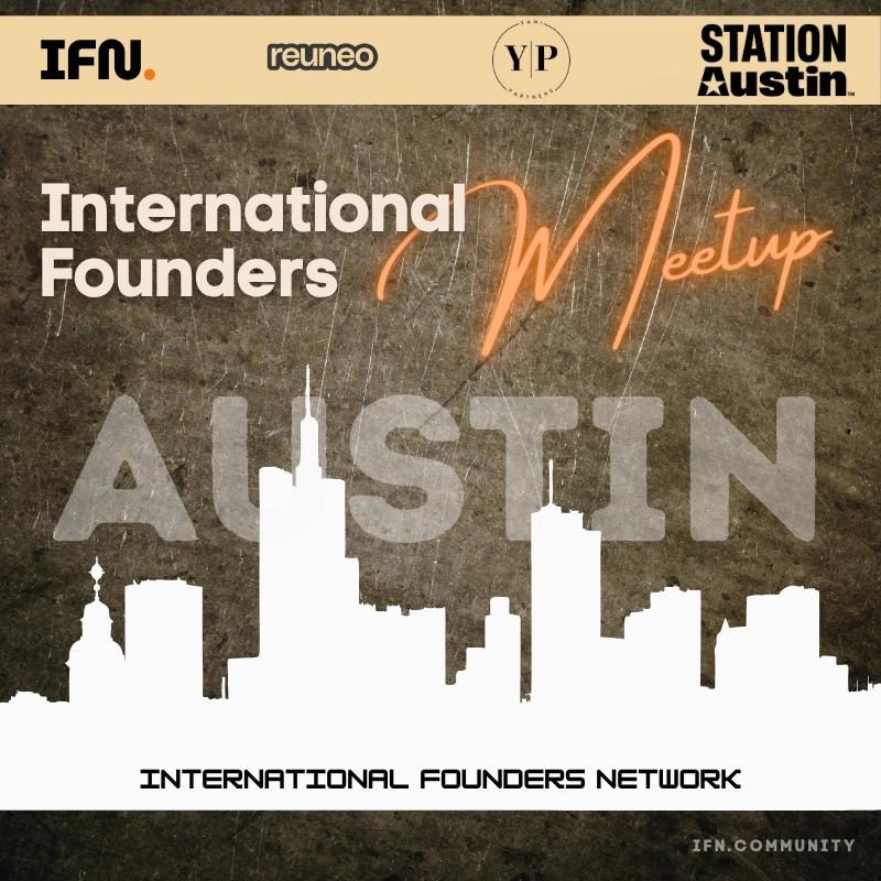 Austin International Founders Meetup (Vol. 07)