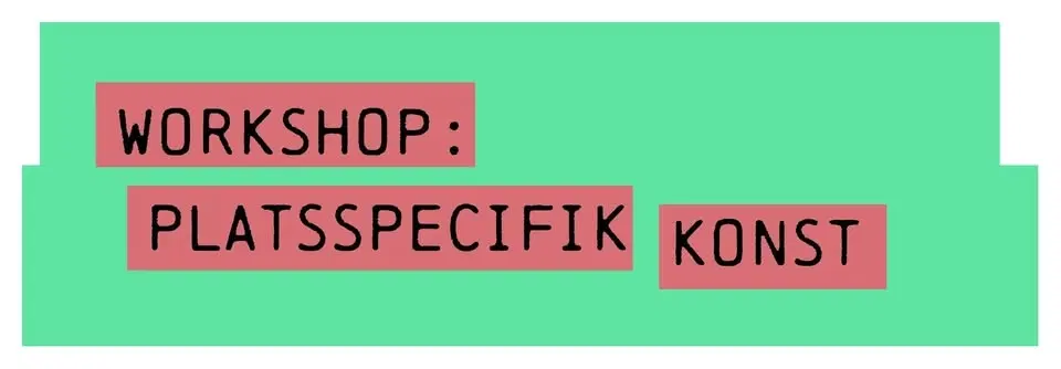 Workshop platsspecifik konst