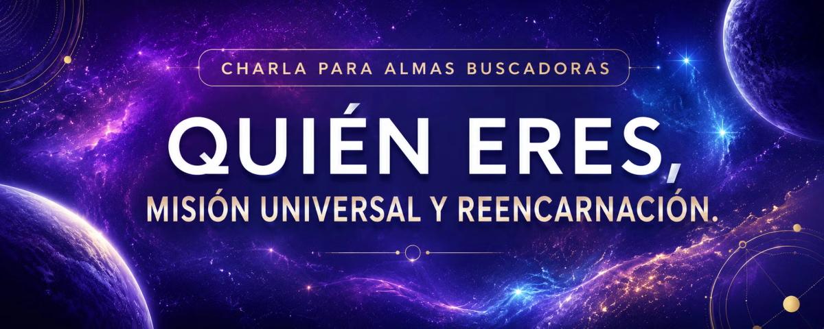 CHARLA-CAFÉ SOBRE: ESENCIA, MISIÓN UNIVERSAL, REENCARNACIÓN
