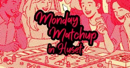 Monday Matchup! - IN HUSET