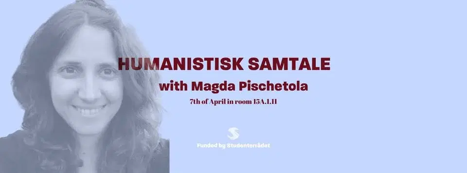 Humanistisk Samtale with Magda Pischetola