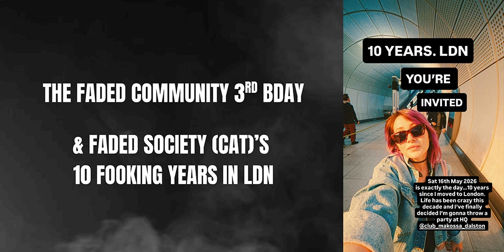 The Faded Community 3rd BDAY & Faded Society (Cat)'s 10 years in London