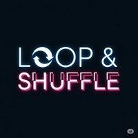 Loop & shuffle