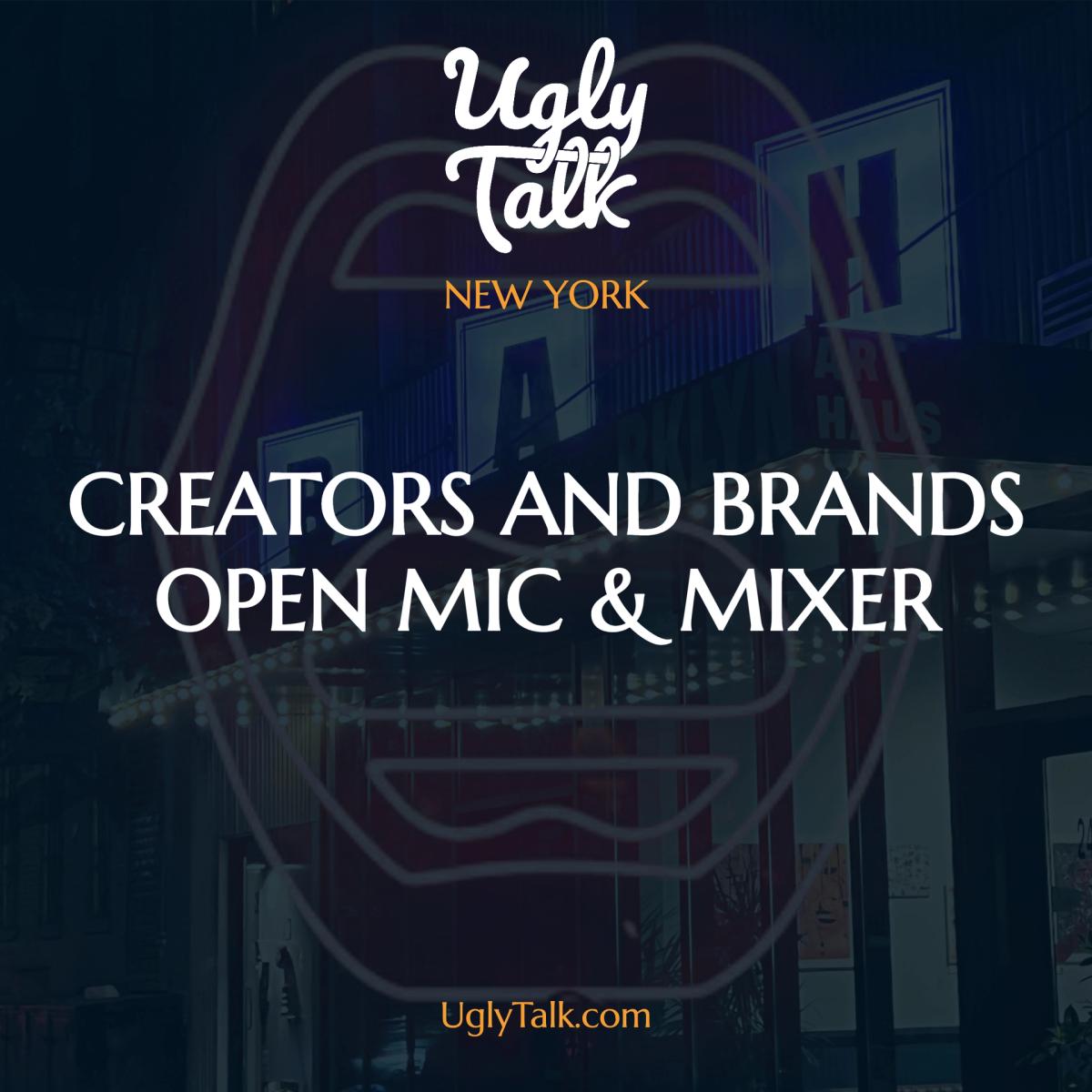 UGLY TALK: CREATORS AND BRANDS OPEN MIC & MIXER