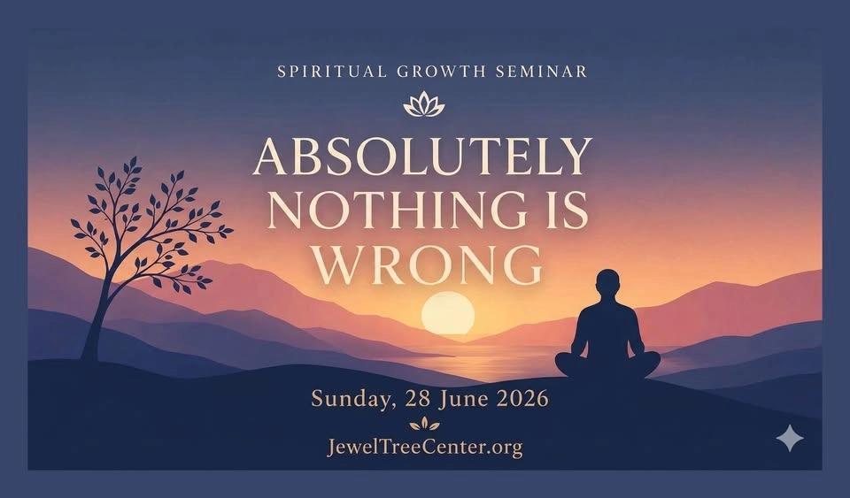 "ABSOLUTELY NOTHING IS WRONG" Spiritual Growth Seminar