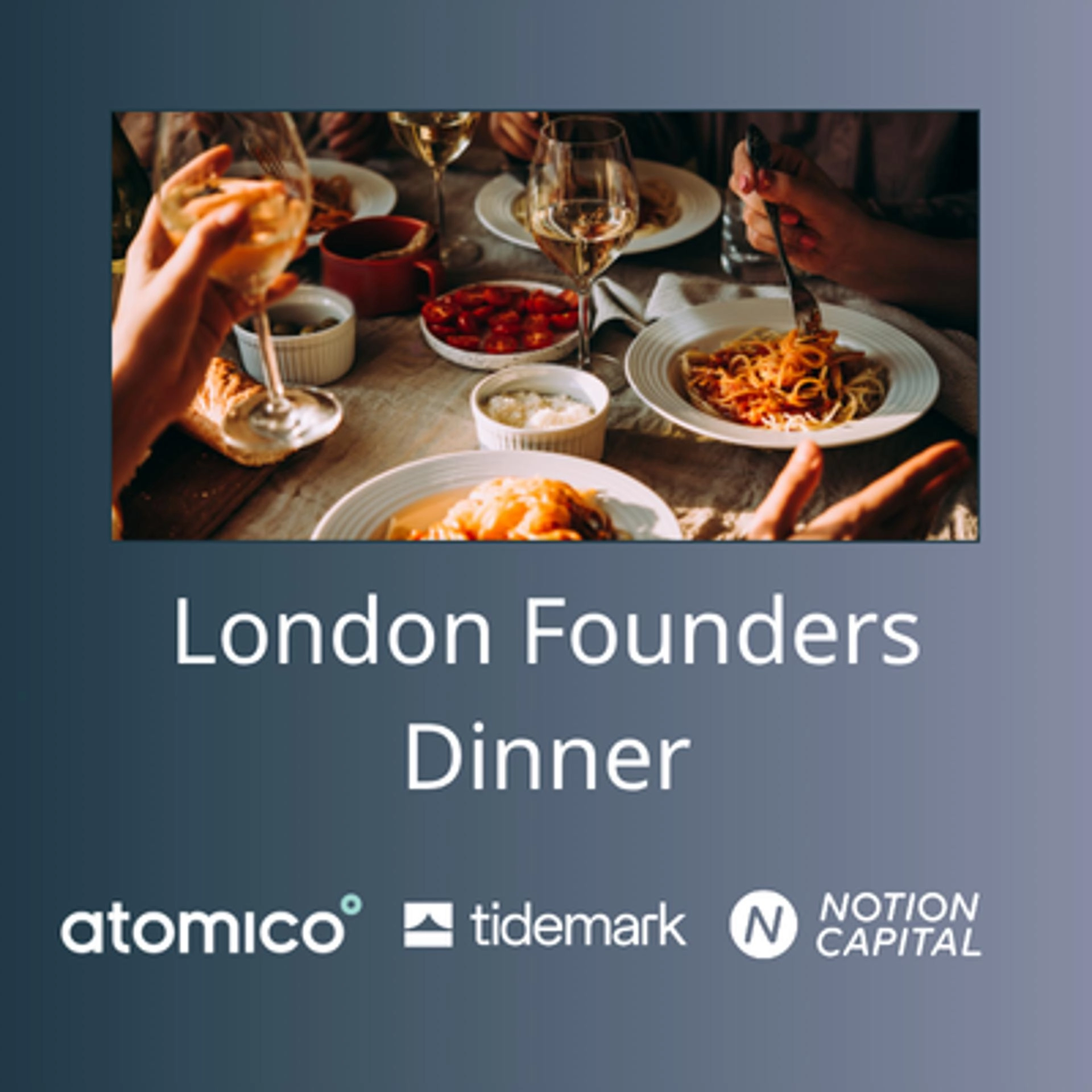London Founders Dinner with Tidemark, Atomico and Notion Capital