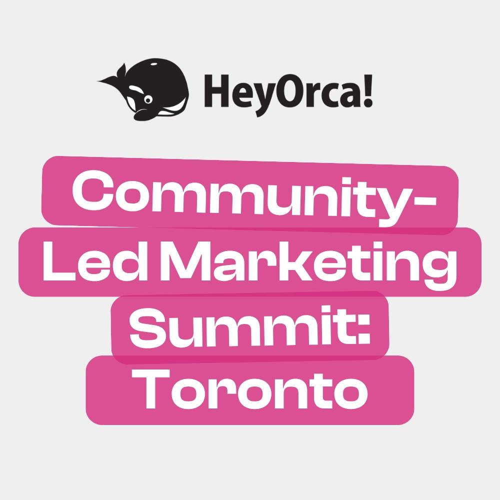 Community-Led Marketing Summit: Toronto