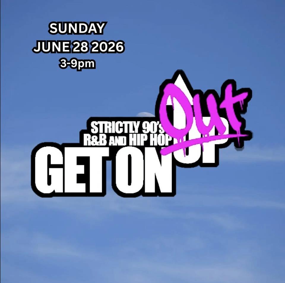 GET ON UP (OUTDOOR POP -UP) - 90S R&B AND HIP HOP - SUNDAY JUNE 28 2026