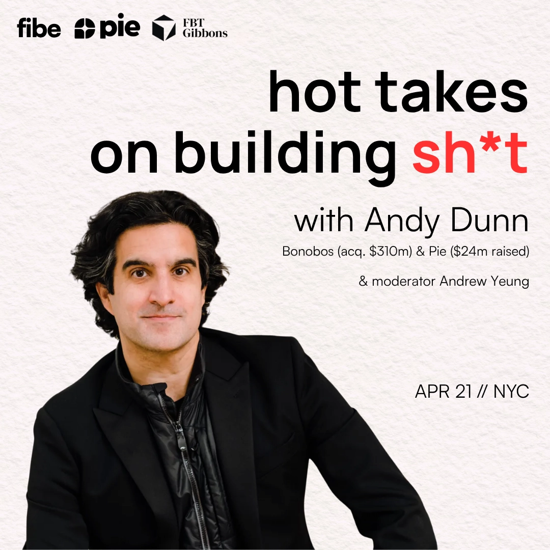 Fireside Chat: Andy Dunn, Founder of Bonobos (acq. $310m) & Pie