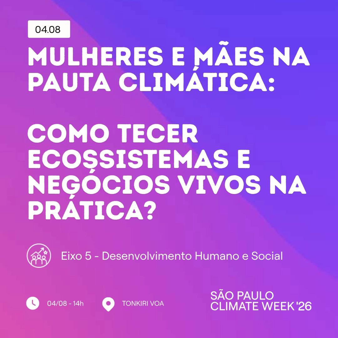 Mulheres e Mães na pauta climática: como tecer ecossistemas e negócios vivos na prática?