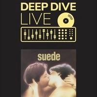 Suede: Deep Dive Live