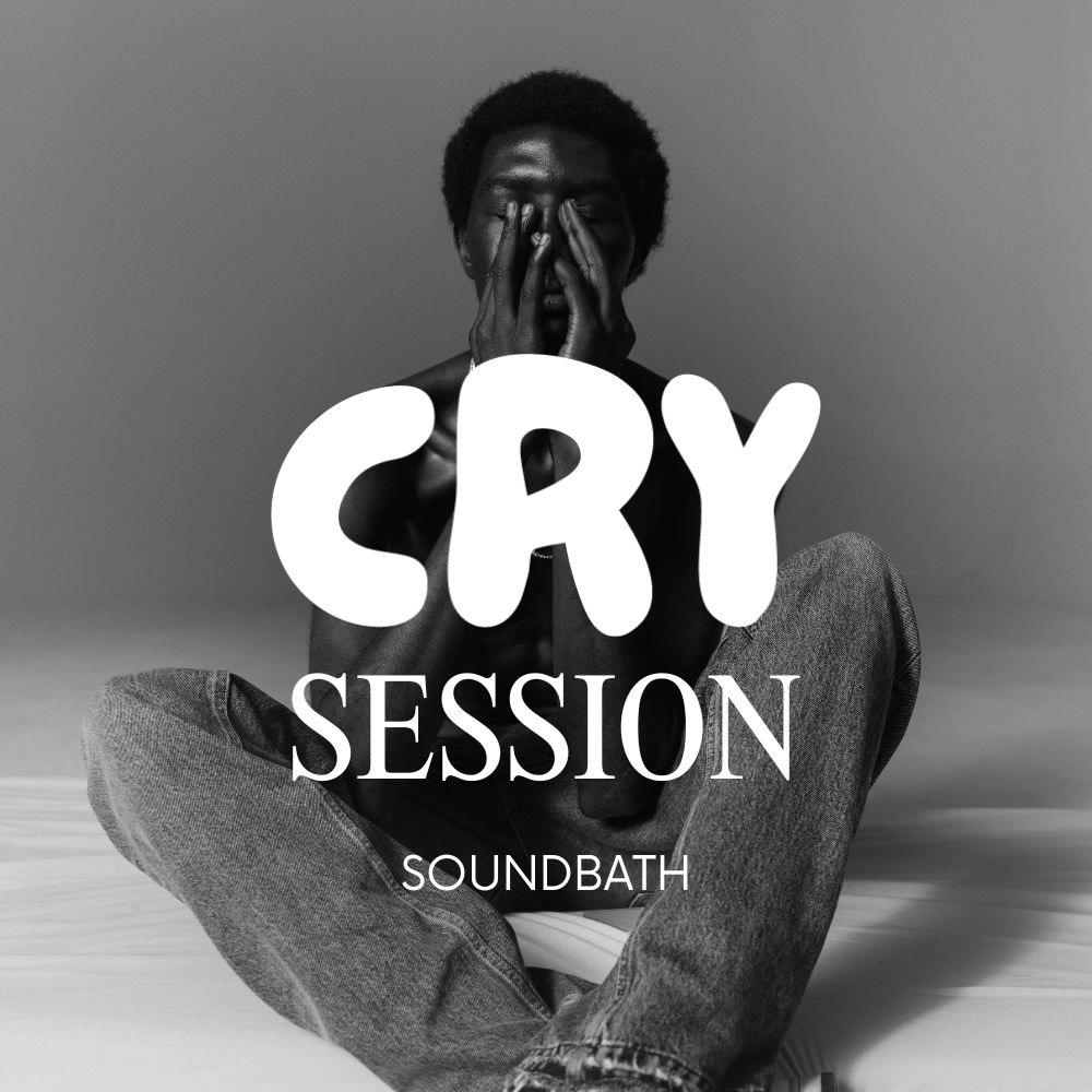 CRY SESSION - Sound Bath & Reflection (Men Only)