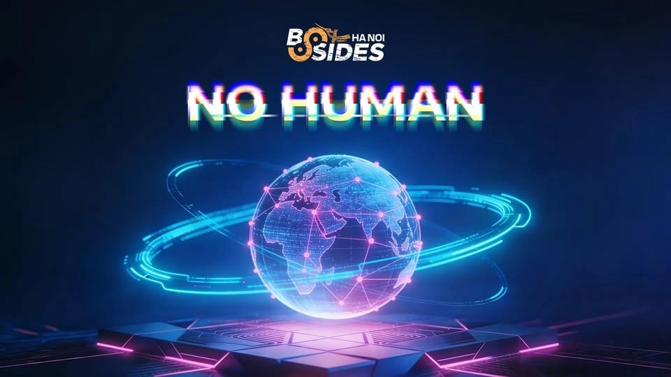 Bsides Hanoi 2026: No Human