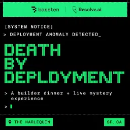 Death by Deployment: A Builder Dinner + Live Mystery Experience (hosted by Resolve AI & Baseten)